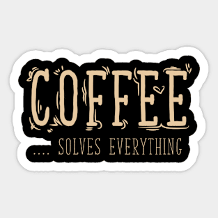 Coffee Solves Everything Sticker